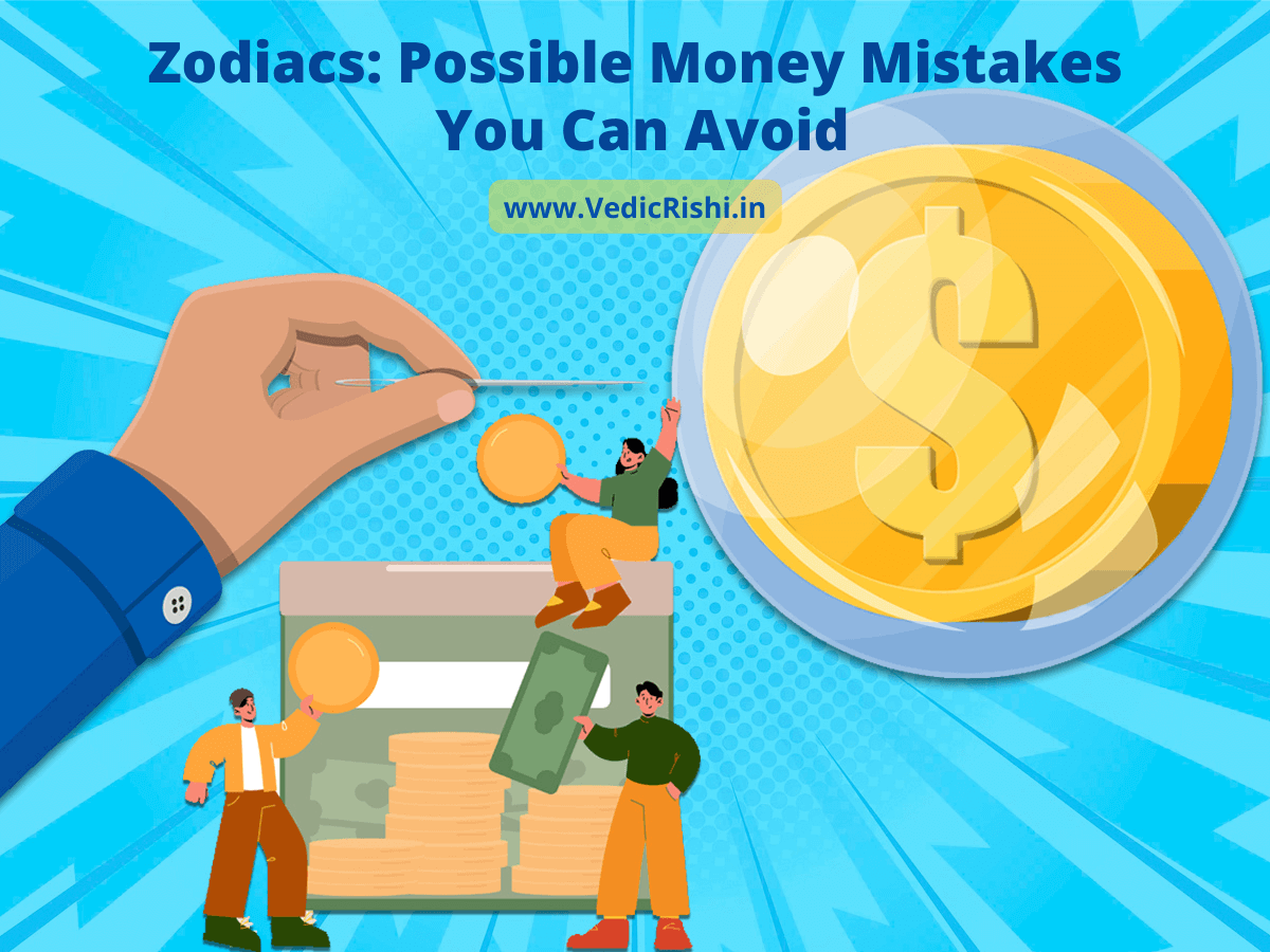 Zodiacs Possible Money Mistakes You Can Avoid